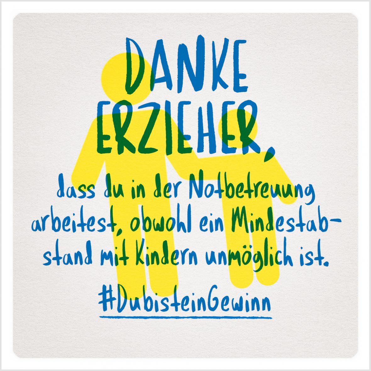 Grafik: Danke Erzieher, dass du in der Notbetreuung arbeitest, obwohl ein Mindestabstand mit Kindern unmöglich ist. #DubisteinGewinn