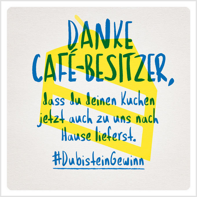 Grafik: Danke Café-Besitzer, dass du deinen Kuchen jetzt auch zu uns nach Hause lieferst. #DubisteinGewinn