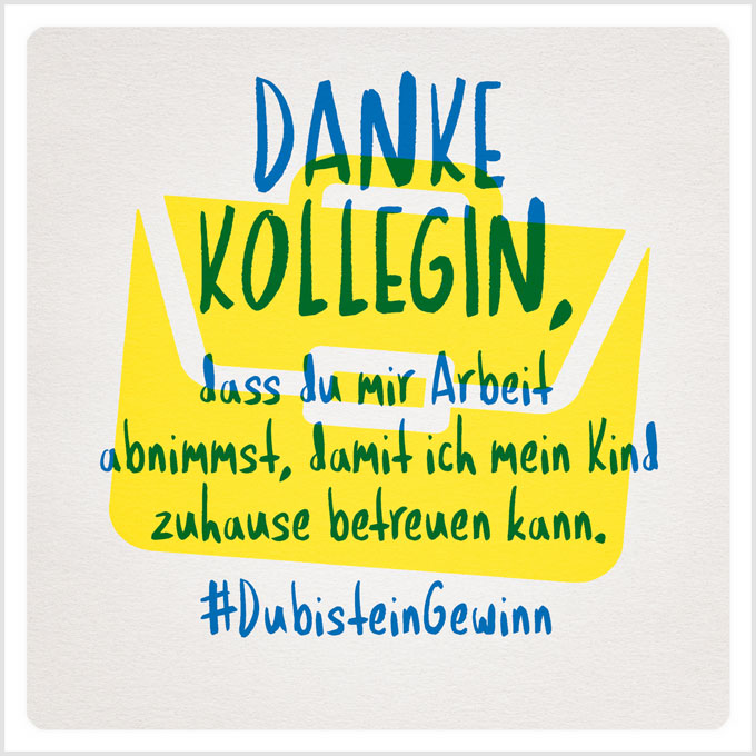 Grafik: Danke Kollegin, dass du mir Arbeit abnimmst, damit ich mein Kind zuhause betreuen kann. #DubisteinGewinn